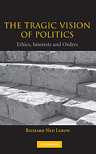 The tragic vision of politics : ethics, interests, and orders