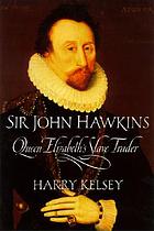 Sir John Hawkins : Queen Elizabeth's slave trader