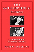 The myth and ritual school : J.G. Frazer and the Cambridge ritualists