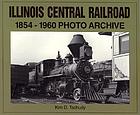 Illinois Central Railroad : 1854 through 1960 photo archive