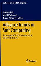 Advance trends in soft computing : proceedings of WCSC 2013, December 16-18, San Antonio, Texas, USA