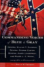 Commanding voices of blue & gray : General William T. Sherman ... [et al.] ; edited by Brian M. Thomsen
