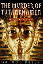 The murder of Tutankhamen : a true story