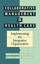 Collaborative management in health care : implementing the integrative organization