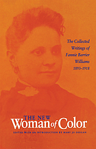 The new woman of color : the collected writings of Fannie Barrier Williams, 1893-1918The new woman of color