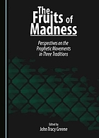 The fruits of madness : perspectives on the prophetic movements in three traditions : essays from the seminar in Biblical characters in Judaism, Christianity, Islam and in literature