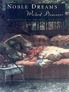 Noble dreams, wicked pleasures : orientalism in America, 1870-1930