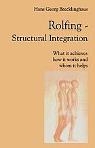 Rolfing : structural integration : what it achieves, how it works and whom it helps