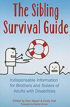 The sibling survival guide : indispensable information for brothers and sisters of adults with disabilities