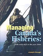 Managing Canada's fisheries : from early days to the year 2000
