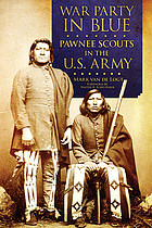 War party in blue : Pawnee scouts in the U.S. Army