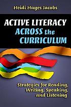 Active literacy across the curriculum : strategies for reading, writing, speaking, and listening