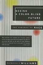 Seeing a color-blind future : the paradox of race