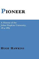 Pioneer: a history of the Johns Hopkins University, 1874-1889