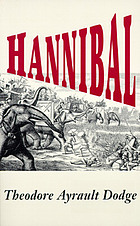 Hannibal : a history of the art of war among the Carthaginians and Romans down to the battle of Pydna, 168 B.C., with a detailed account of the second Punic war