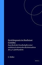 Gerichtspraxis im Stadtstaat Córdoba : zum Recht der Gesellschaft in einer mālikitisch-islamischen Rechtstradition des 5./11. Jahrhunderts