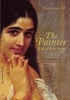 The painter : a life of Ravi Varma