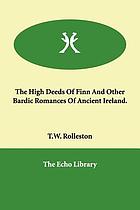 The high deeds of Finn, and other bardic romances; of ancient Ireland