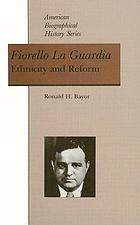 Fiorello La Guardia : ethnicity and reform