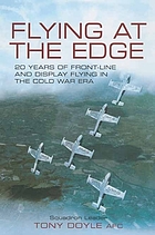 Flying at the edge : 20 years of front-line and display flying in the Cold War era