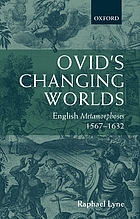 Ovid's changing worlds English Metamorphoses, 1567-1632