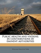 Public health and hygiene in contributions by eminent authorities