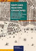 Ships and maritime landscapes : proceedings of the Thirteenth International Symposium on Boat and Ship Archaeology, Amsterdam 2012