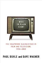 Hide in plain sight : the Hollywood blacklistees in film and television, 1950-2002