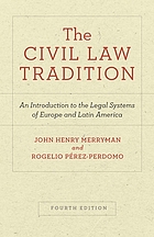 The civil law tradition : an introduction to the legal systems of Western Europe and Latin America The Civil Law Tradition: An Introduction to the Legal Systems of Europe and Latin America, Fourth Edition