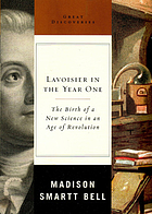 Lavoisier in the year one : the birth of a new science in an age of revolution