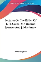 Lectures on the ethics of T.H. Green, Mr. Herbert Spencer, and J. Martineau