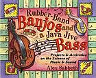 Rubber-band banjos and a java jive bass : projects and activities on the science of music and sound