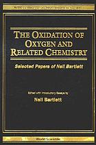 The oxidation of oxygen and related chemistry : selected papers of Neil BartlettThe oxidation of oxygen and related chemistry : selected papers of Neil Bartlett