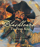 Blackbeard, the pirate king : several yarns detailing the legends, myths, and real-life adventures of history's most notorious seaman : told in verse