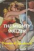 The mighty Walzer : a novel 