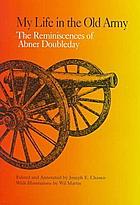 My life in the old Army the reminiscences of Abner Doubleday : from the collections of the New-York Historical Society