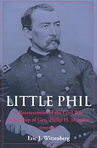 Little Phil : a reassessment of the Civil War leadership of Gen. Philip H. Sheridan