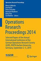 Operations Research Proceedings 2014 : Selected Papers of the Annual International Conference of the German Operations Research Society (GOR), RWTH Aachen University, Germany, September 2-5, 2014