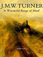J.M.W. Turner : a wonderful range of mind