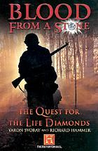 Blood from a stone : the quest for the life diamonds