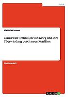 Clausewitz' definition von krieg und ihre ueberwindung durch neue konflikte