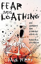 Fear and loathing : the strange and terrible saga of Hunter S. Thompson