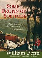 Some fruits of solitude in reflections and maxims