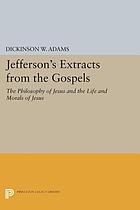 Jefferson's extracts from the Gospels : "The philosophy of Jesus" and "The life and morals of Jesus"