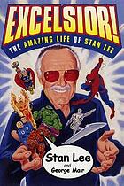Excelsior! : the amazing life of Stan Lee