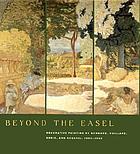Beyond the easel : decorative painting by Bonnard, Vuillard, Denis, and Roussel, 1890-1930