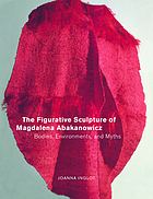 The figurative sculpture of Magdalena Abakanowicz : bodies, environments, and myths