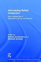 Articulating British classicism : new approaches to eighteenth-century architecture