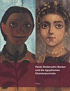 Paula Modersohn-Becker und die ägyptischen Mumienportraits : eine Hommage zum 100. Todestag der Künstlerin