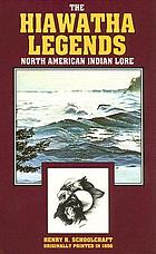 The myth of Hiawatha, and other oral legends, mythologic and allegoric, of the North American Indians